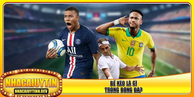 Bể kèo là gì trong bóng đá?