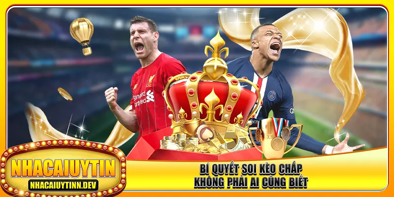 Bí quyết soi kèo chấp không phải ai cũng biết