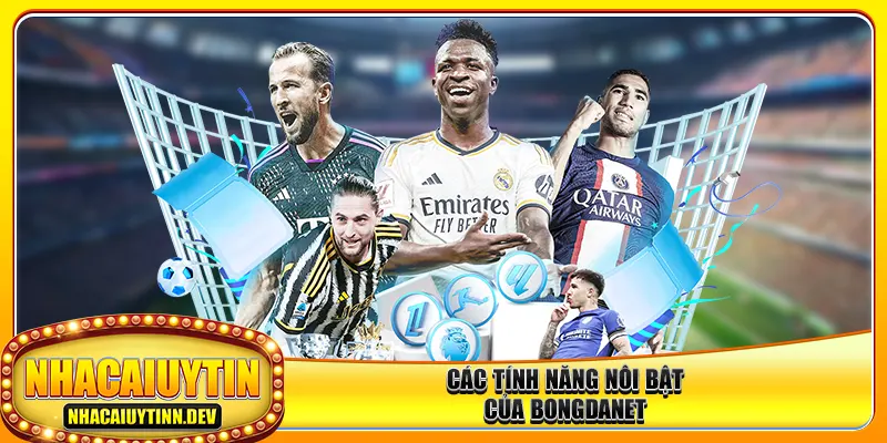 Các tính năng nổi bật của bongdanet