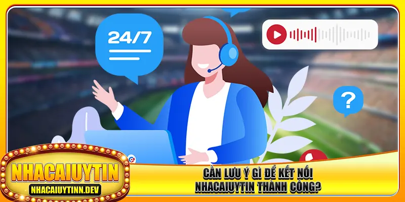 can-luu-y-gi-de-ket-noi-nhacaiuytin-thanh-cong