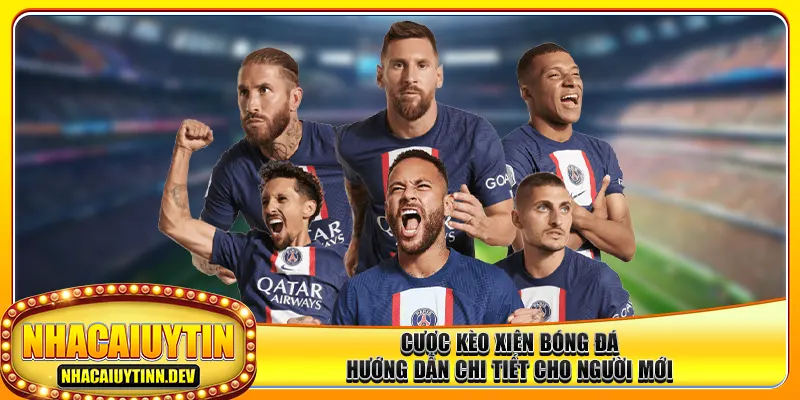 Cược Kèo Xiên Bóng Đá – Hướng Dẫn Chi Tiết Cho Người Mới