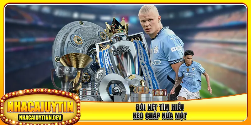 Đôi nét tìm hiểu kèo chấp nửa một