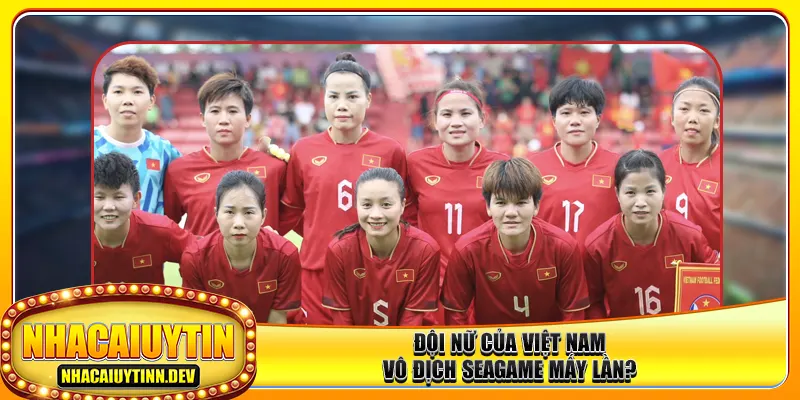 Đội nữ của Việt Nam vô địch Seagame mấy lần?