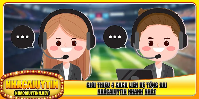 Giới thiệu 4 cách liên hệ tổng đài nhacaiuytin nhanh nhất