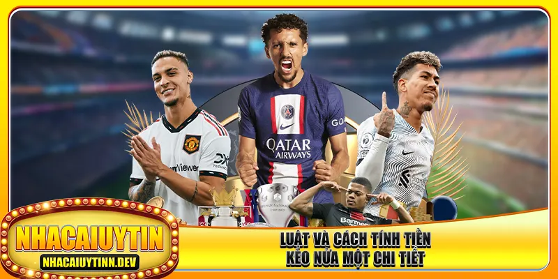 Luật và cách tính tiền kèo nửa một chi tiết