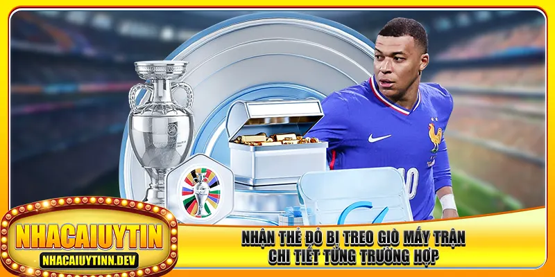 Nhận Thẻ Đỏ Bị Treo Giò Mấy Trận – Chi Tiết Từng Trường Hợp