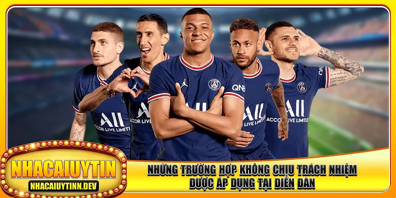 Những trường hợp không chịu trách nhiệm được áp dụng tại diễn đàn