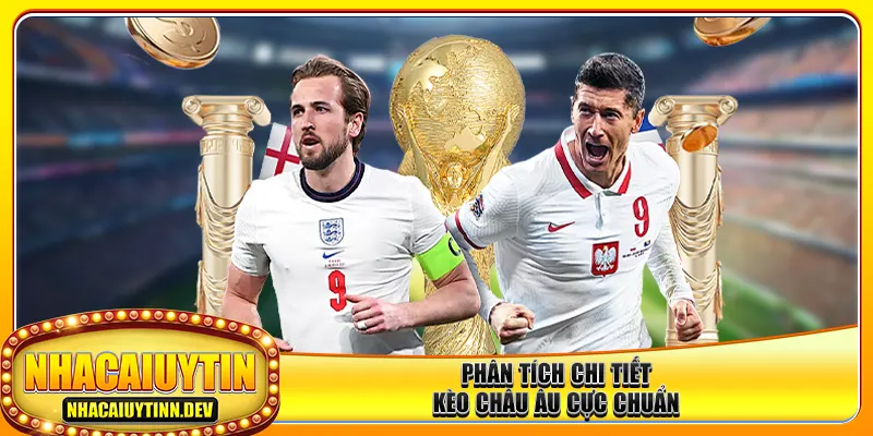 Phân tích chi tiết kèo châu Âu cực chuẩn