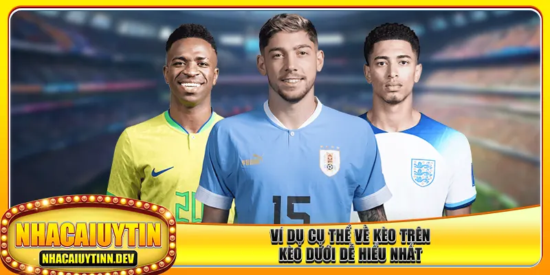 Ví dụ cụ thể về kèo trên kèo dưới dễ hiểu nhất